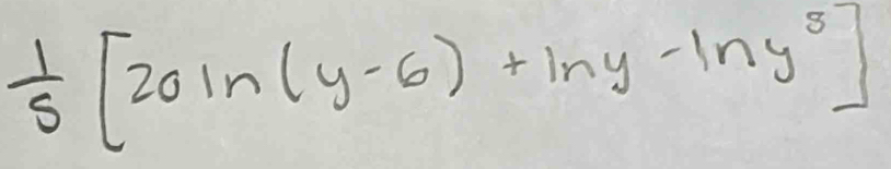  1/5 [20ln (y-6)+ln y-ln y^5]