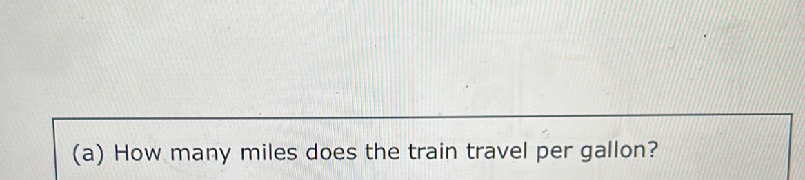 How many miles does the train travel per gallon?