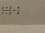  (c+2)/c-2 = 4/8 