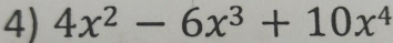 4x^2-6x^3+10x^4