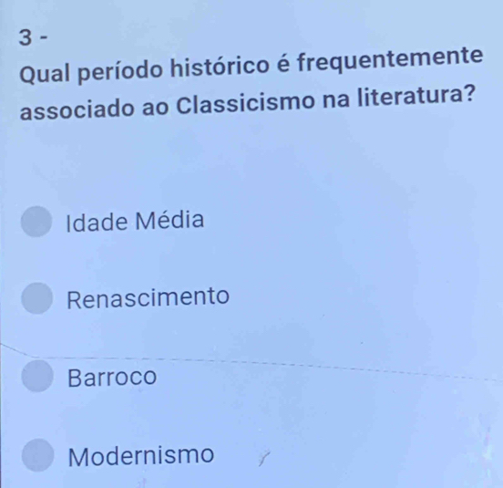 Qual período histórico é frequentemente
associado ao Classicismo na literatura?
Idade Média
Renascimento
Barroco
Modernismo