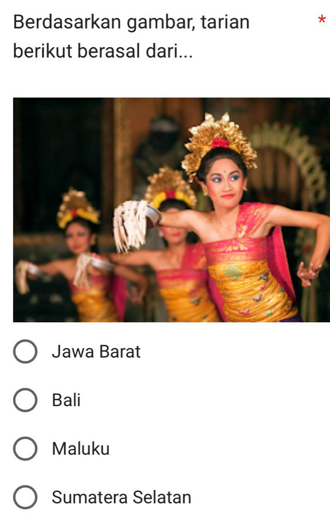 Berdasarkan gambar, tarian
*
berikut berasal dari...
Jawa Barat
Bali
Maluku
Sumatera Selatan