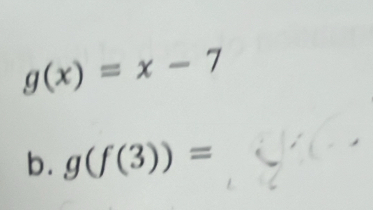 g(x)=x-7
b. g(f(3))=