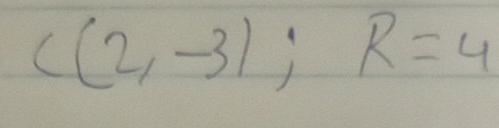 C(2,-3); R=4