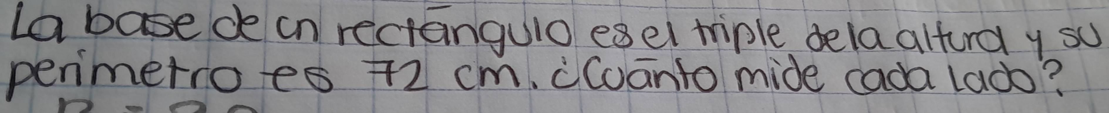 Labasede on rectangulo esel triple dela alford y su 
penmerroes +2 cm, cCoanto mide cada lado?