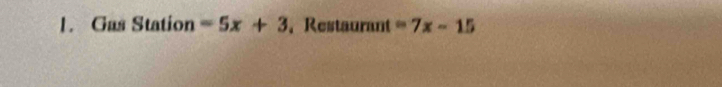 Gas Station =5x+3 、 Restaurant =7x-15