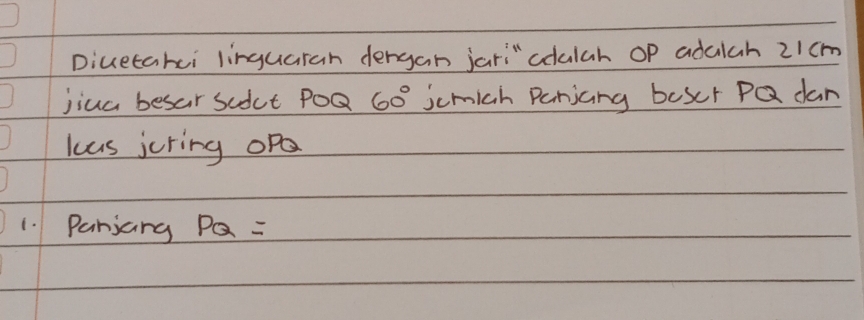 Diuetakci linguaran dergan jari" cdulch op adalch 21cm
jiua besar sodct POQ 60° jumich Parjiaing boser PQ dan 
las jcring of 
1. Panjang PQ=