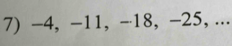 −4, -11, -18, -25, ...