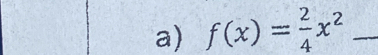 f(x)= 2/4 x^2 _