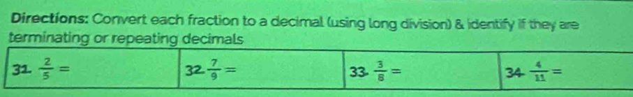 Directions: Convert each fraction to a decimal (using long division) & identify if they are
terminating or repeating decimals