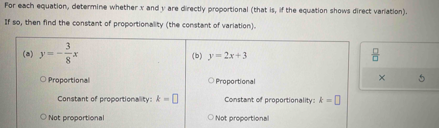 For each equation, determine whether x and v are directly proportional (that is, if the equation shows direct variation).
If so, then find the constant of proportionality (the constant of variation).