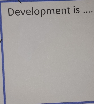 Development is …_