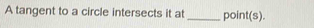 A tangent to a circle intersects it at _point(s).