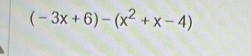 (-3x+6)-(x^2+x-4)