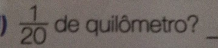  1/20  de quilômetro?_