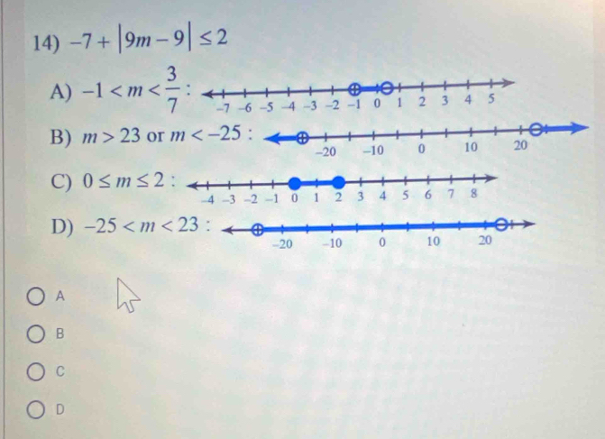 -7+|9m-9|≤ 2
A) -1
B) m>23 o
C) 0≤ m≤ 2
D) -25
A
B
C
D