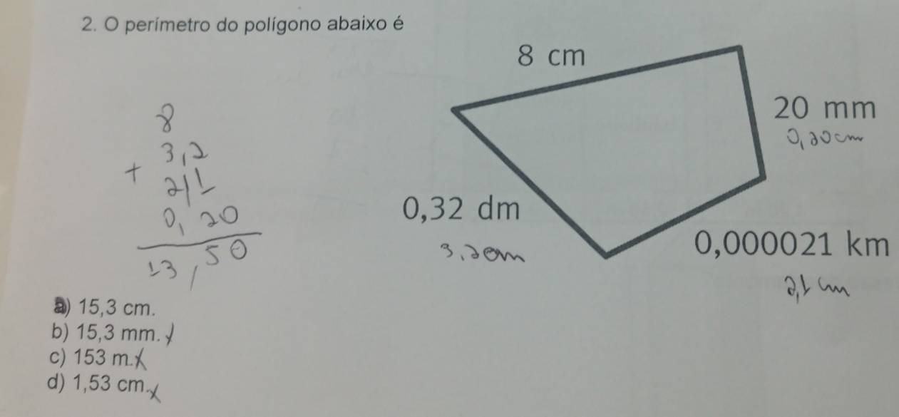 perímetro do polígono abaixo é
15,3 cm.
b) 15,3 mm.
c) 153 m.
d) 1,53 cm