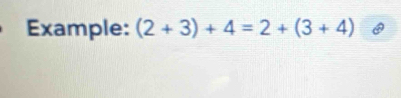 Example: (2+3)+4=2+(3+4)