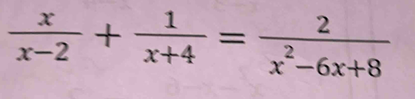  x/x-2 + 1/x+4 = 2/x^2-6x+8 