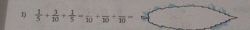  1/5 + 3/10 + 1/5 =frac 10+frac 10+frac 10=