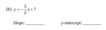 y=- 5/2 x+7
Slope: _y-intercept:_