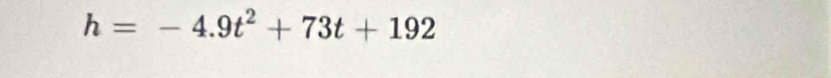 h=-4.9t^2+73t+192