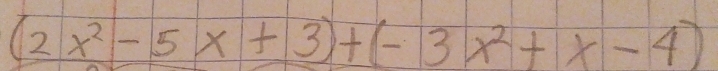 (2x^2-5x+3)+(-3x^2+x-4)