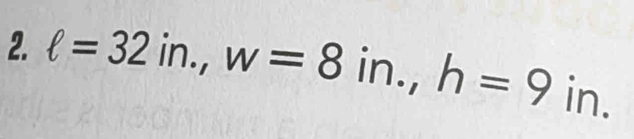 ell =32in., w=8in., h=9in.