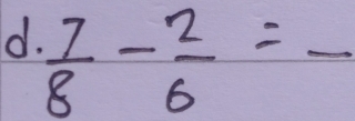  7/8 - 2/6 =frac 