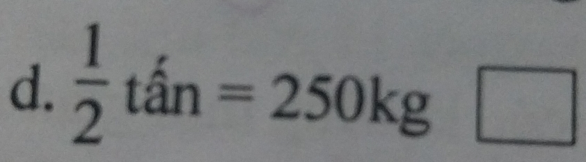  1/2 tan=250kg□