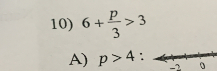 6+ p/3 >3
A) p>4 :
-2 0