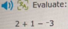 Evaluate:
2+1-^-3