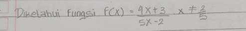 Diketahui Fungsi f(x)= (4x+3)/5x-2 x!=  2/5 