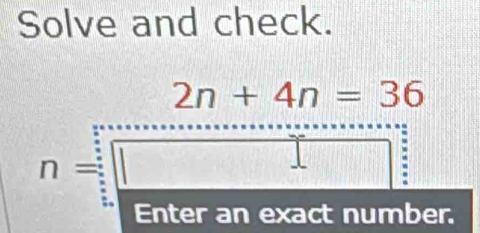 Solve and check.
n=□
exact number.