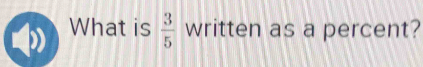 What is  3/5  written as a percent?