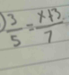  3/5 = (x+3)/7 