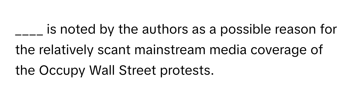 is noted by the authors as a possible reason for the relatively scant mainstream media coverage of the Occupy Wall Street protests.