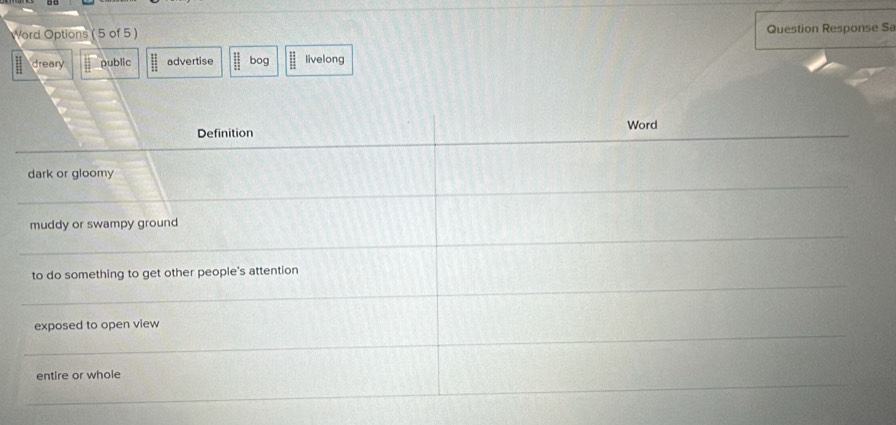 Word Options ( 5 of 5 ) Question Response Sa
dreary public  11/11  advertise beginarrayr 111 11 11endarray bog livelong