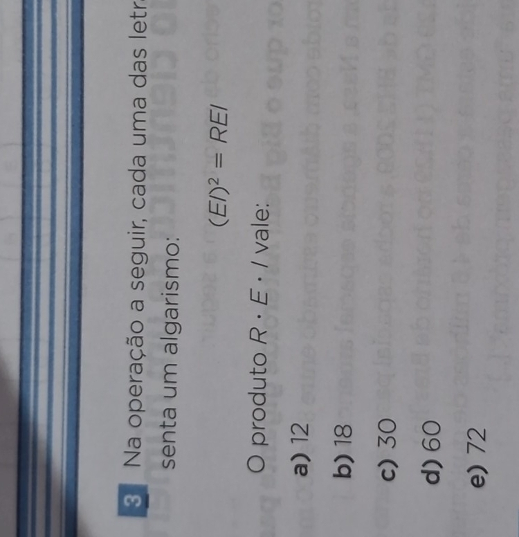 Na operação a seguir, cada uma das letr
senta um algarismo:
(EI)^2=REI
produto R· E· I vale:
a) 12
b) 18
c) 30
d) 60
e) 72