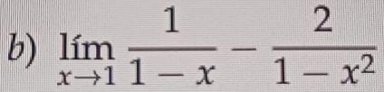 limlimits _xto 1 1/1-x - 2/1-x^2 