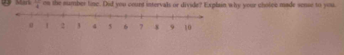 Mark  1/4  on the number line. Did you count intervals or divide? Explain why your choice made sense to you.