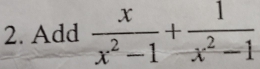 Add  x/x^2-1 + 1/x^2-1 