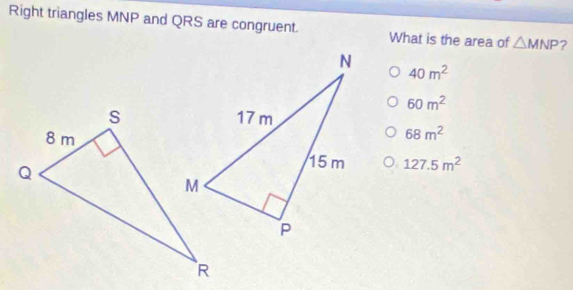 Right triangles MNP and QRS are congruent. What is the area of △ MNP ?
40m^2
60m^2
68m^2
127.5m^2