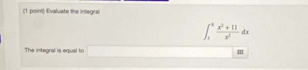 Evaluate the integral
∈t _3^(8frac x^2)+11x^2dx
The integral is equal to □