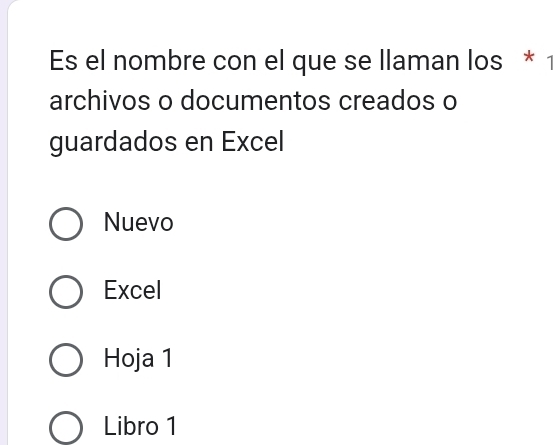 Es el nombre con el que se llaman los * 1
archivos o documentos creados o
guardados en Excel
Nuevo
Excel
Hoja 1
Libro 1