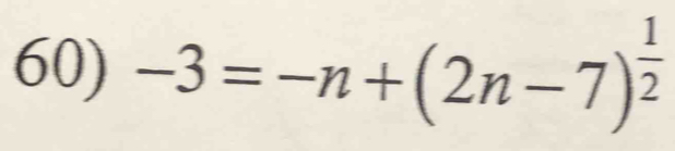 -3=-n+(2n-7)^ 1/2 