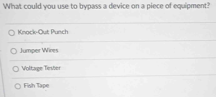 Solved: What could you use to bypass a device on a piece of equipment ...