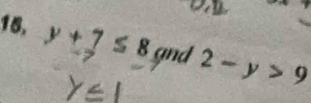 y+7≤ 8 gnd 2-y>9