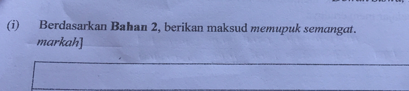 Berdasarkan Bahan 2, berikan maksud memupuk semangat. 
markah]