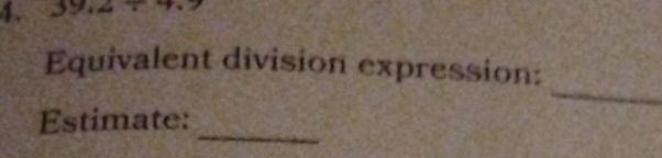 Equivalent division expression: 
_ 
Estimate: